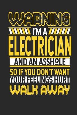 Book cover for Warning I'm a Electrician and an Asshole So If You Don't Want Your Feelings Hurt Walk Away