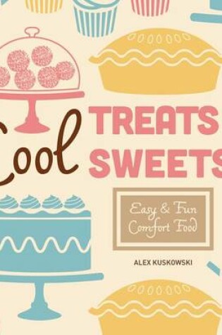 Cover of Cool Treats & Sweets: Easy & Fun Comfort Food