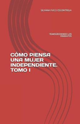 Book cover for Como Piensa Una Mujer Independiente. Tomo I