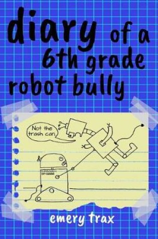 Cover of Diary of a 6th Grade Robot Bully