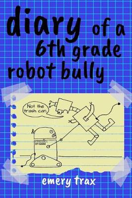 Book cover for Diary of a 6th Grade Robot Bully