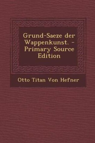 Cover of Grund-Saeze Der Wappenkunst.