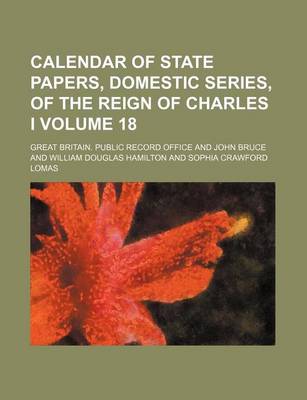 Book cover for Calendar of State Papers, Domestic Series, of the Reign of Charles I Volume 18