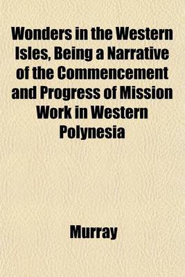Book cover for Wonders in the Western Isles, Being a Narrative of the Commencement and Progress of Mission Work in Western Polynesia
