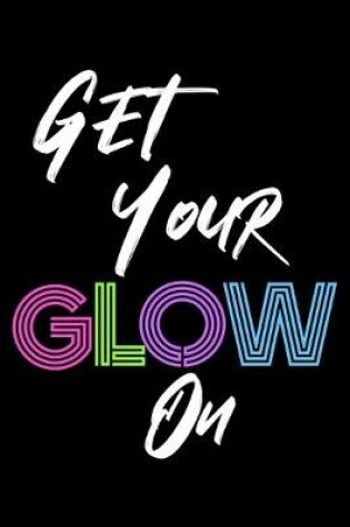 Cover of Get Your Glow On