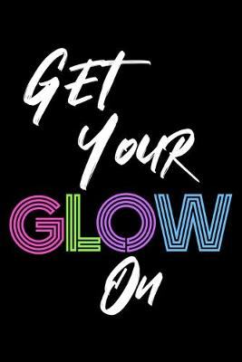 Book cover for Get Your Glow On