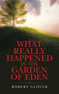 Book cover for What Really Happened in the Garden of Eden