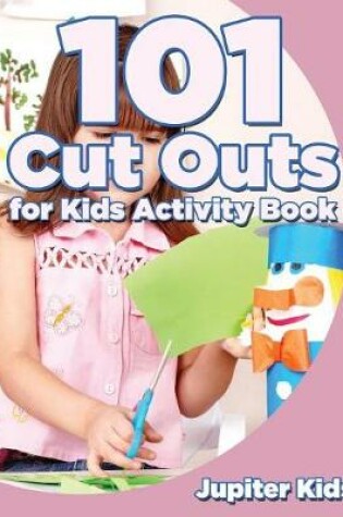 Cover of 101 Cut Outs for Kids Activity Book