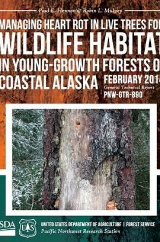 Cover of Managing Heart Rot in Live Trees for Wildlife Habitat in Young-Growth Forests of Coastal Alaska