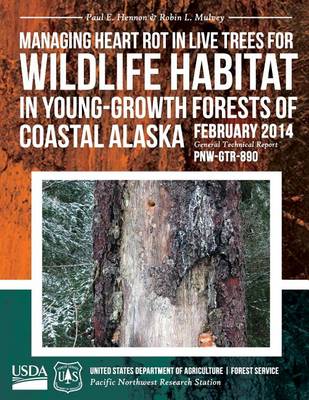 Book cover for Managing Heart Rot in Live Trees for Wildlife Habitat in Young-Growth Forests of Coastal Alaska