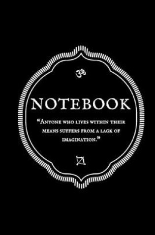 Cover of "Anyone who lives within their means suffers from a lack of imagination." Notebook