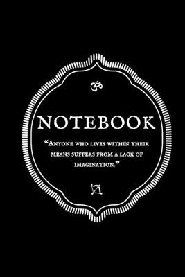 Book cover for "Anyone who lives within their means suffers from a lack of imagination." Notebook