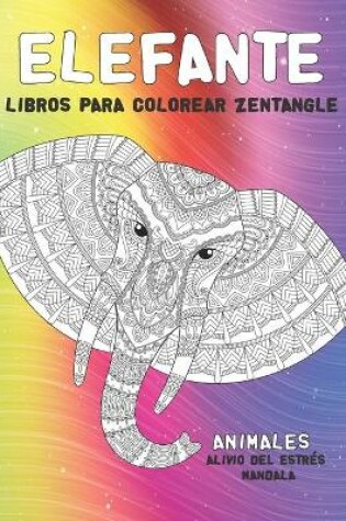 Cover of Libros para colorear Zentangle - Alivio del estres Mandala - Animales - Elefante