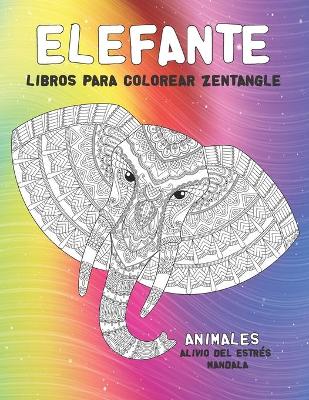 Cover of Libros para colorear Zentangle - Alivio del estres Mandala - Animales - Elefante