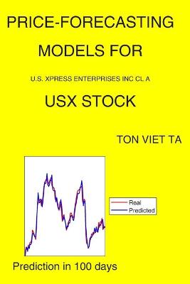 Book cover for Price-Forecasting Models for U.S. Xpress Enterprises Inc Cl A USX Stock