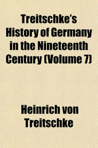 Cover of Treitschke's History of Germany in the Nineteenth Century (Volume 7)