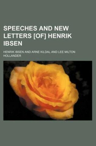 Cover of Speeches and New Letters [Of] Henrik Ibsen