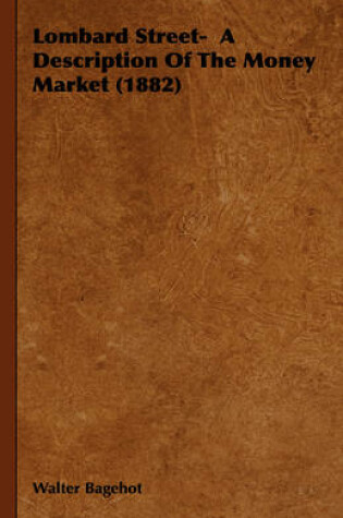 Cover of Lombard Street- A Description Of The Money Market (1882)