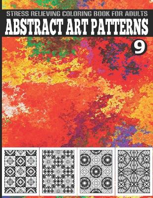 Book cover for Abstract Art Patterns Stress Relieving Coloring Book for Adults Vol.9