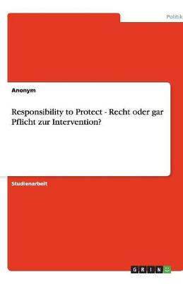 Book cover for Responsibility to Protect - Recht oder gar Pflicht zur Intervention?