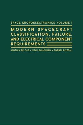 Book cover for Space Microelectronics: Modern Spacecraft Classification, Failure, and Electrical Component Requirements