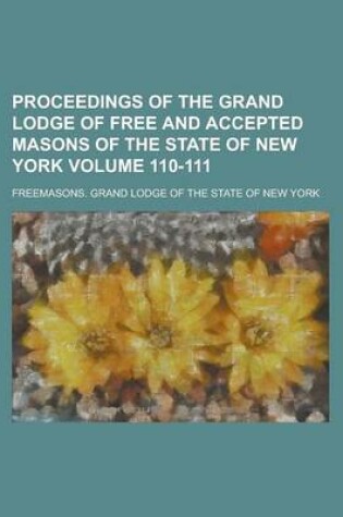 Cover of Proceedings of the Grand Lodge of Free and Accepted Masons of the State of New York Volume 110-111