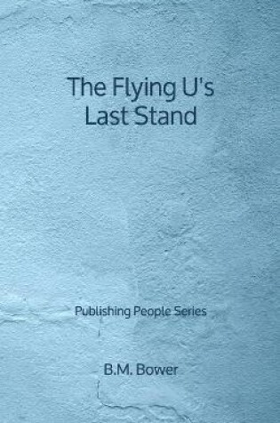 Cover of The Flying U's Last Stand - Publishing People Series