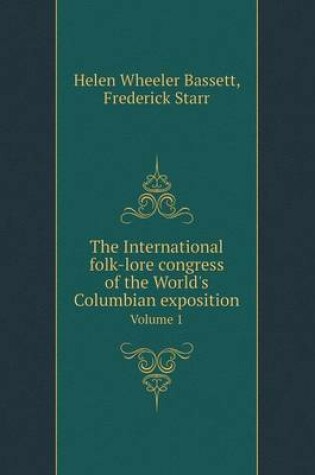 Cover of The International Folk-Lore Congress of the World's Columbian Exposition Volume 1