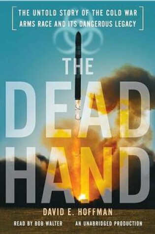 Cover of The Dead Hand: The Untold Story of the Cold War Arms Race and Its Dangerous Legacy