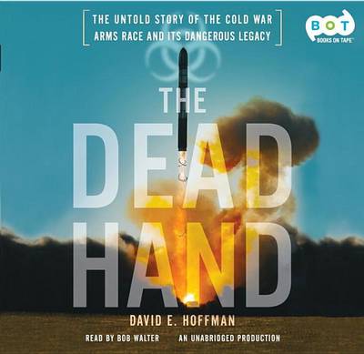 Book cover for The Dead Hand: The Untold Story of the Cold War Arms Race and Its Dangerous Legacy