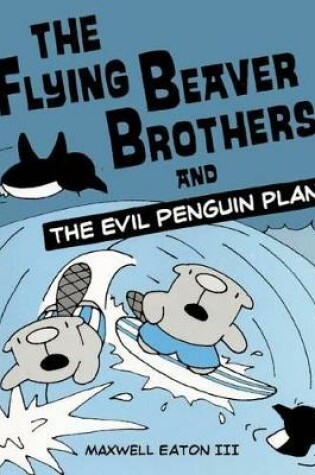 Cover of The Flying Beaver Brothers and the Evil Penguin Plan