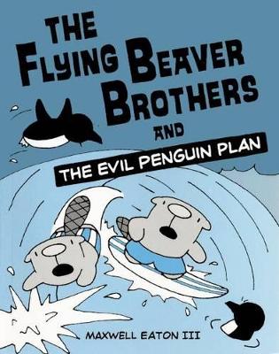 Book cover for The Flying Beaver Brothers and the Evil Penguin Plan