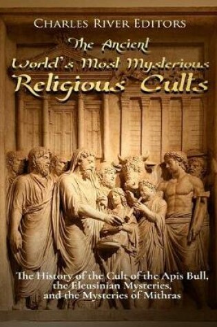 Cover of The Ancient World's Most Mysterious Religious Cults