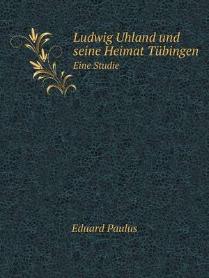 Book cover for Ludwig Uhland und seine Heimat Tübingen Eine Studie