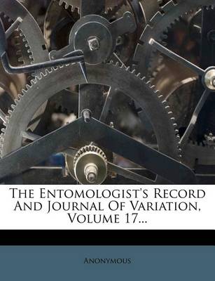 Book cover for The Entomologist's Record and Journal of Variation, Volume 17...