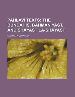 Book cover for Pahlavi Texts (Volume 18); The Bundahis, Bahman Yast, and Shayast La-Shayast