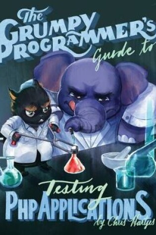 Cover of The Grumpy Programmer's Guide To Testing PHP Applications