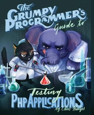 Book cover for The Grumpy Programmer's Guide To Testing PHP Applications