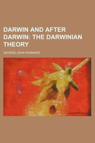 Cover of Darwin and After Darwin; The Darwinian Theory