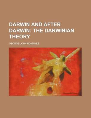 Book cover for Darwin and After Darwin; The Darwinian Theory