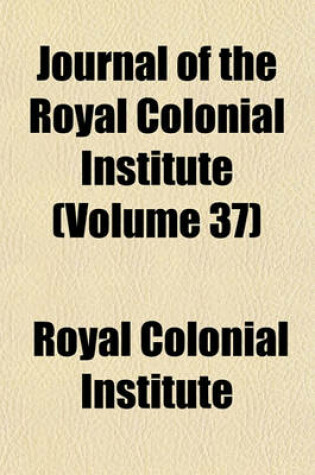 Cover of Journal of the Royal Colonial Institute (Volume 37)