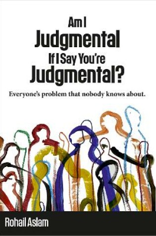 Cover of Am I Judgmental If I Say You're Judgmental?