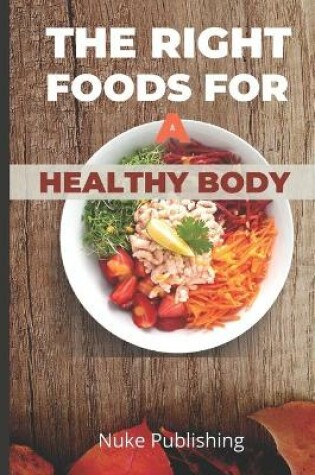 Cover of The Right Foods for a Healthy Body