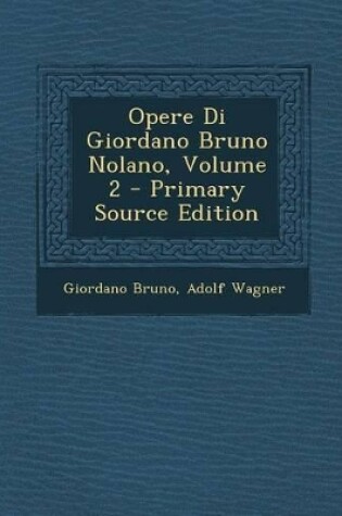 Cover of Opere Di Giordano Bruno Nolano, Volume 2