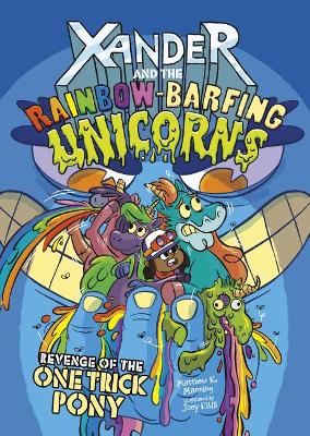 Book cover for Xander and the Rainbow Barfing Unicorns Revenge of the One-Trick Pony