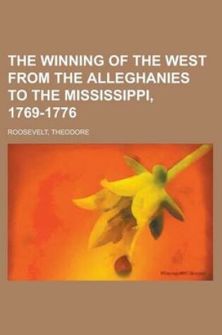 Cover of The Winning of the West from the Alleghanies to the Mississippi, 1769-1776