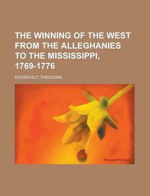 Book cover for The Winning of the West from the Alleghanies to the Mississippi, 1769-1776