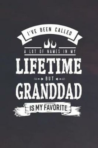 Cover of I 've Been Called A Lot Of Names In My Lifetime But Granddad Is My Favorite