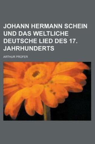 Cover of Johann Hermann Schein Und Das Weltliche Deutsche Lied Des 17. Jahrhunderts