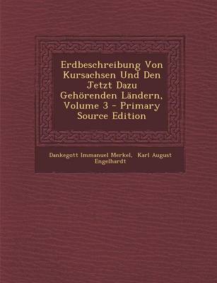 Book cover for Erdbeschreibung Von Kursachsen Und Den Jetzt Dazu Gehorenden Landern, Volume 3 - Primary Source Edition